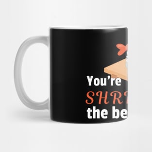 You're shrimply the best Mug